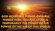 God Holds All Power Over All Things Even Though Satan Is Temporarily The Prince Of The Power Of The Air Of This World