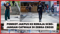Pemkot Jakpus ke Remaja SCBD: Jangan Catwalk di Zebra Cross