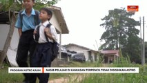Program Astro Kasih | Nasib pelajar di kawasan terpencil tidak disisihkan Astro