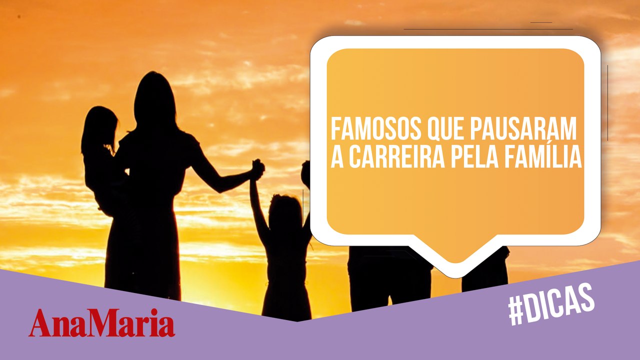 CONFIRA ALGUNS FAMOSOS QUE PAUSARAM A CARREIRA POR CAUSA DA FAMÍLIA