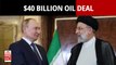 Russia's Gazprom And Iran's National Oil Company Sign A $40 Billion Oil Deal 