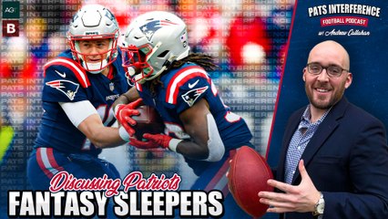 Patriots training camp nuggets and fantasy sleepers | Pats Interference