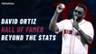 David Ortiz, Boston Red Sox Icon: Beyond The Stats