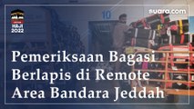 Pemeriksaan Berlapis Bagasi Jamaah Haji di Remote Area Bandara Jeddah