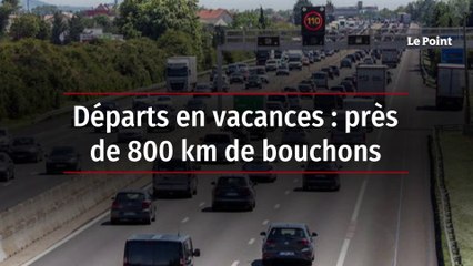 Départs en vacances : près de 800 km de bouchons
