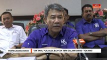 Perpecahan UMNO| Tak tahu pula ada banyak kem dalam UMNO - Tok Mat