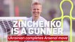Gunners thrilled by incoming Zinchenko