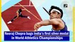 Neeraj Chopra bags India’s first silver medal in World Athletics Championships