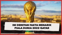 Ini Deretan Fakta Menarik Piala Dunia 2022 Qatar