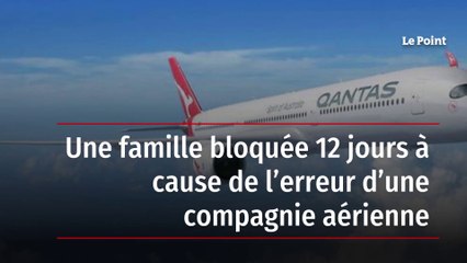 Une famille bloquée 12 jours à cause de l’erreur d’une compagnie aérienne