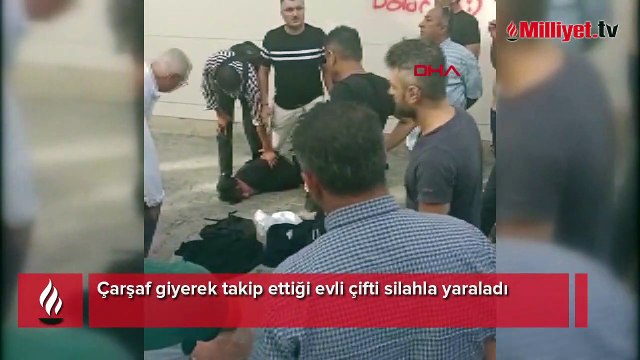 Çarşaf giyerek takip ettiği evli çifti silahla yaraladı