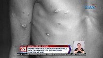 Monkeypox virus, idineklara nang public health emergency of international concern ng WHO | 24 Oras Weekend