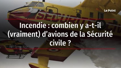 Incendie : combien y a-t-il (vraiment) d’avions de la Sécurité civile ?