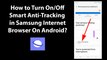 How to Turn On/Off Smart Anti-Tracking in Samsung Internet Browser On Android?
