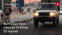 Dark Days Face Libya as 16 Killed 52 Injured
