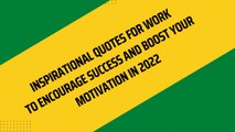 Inspirational Quotes For Work to Encourage Success and Boost Your Motivation in 2022