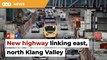 New highway proposed to connect Klang Valley’s east and north
