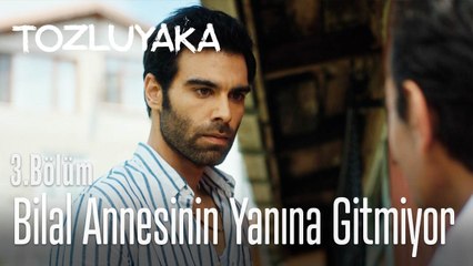 Bilal annesinin yanına gitmiyor - Tozluyaka 3. Bölüm