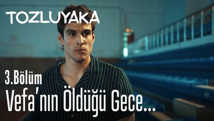 Vefa'nın öldüğü gece... - Tozluyaka 3. Bölüm