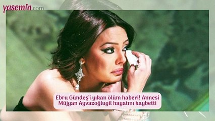 Ebru Gündeş'i yıkan ölüm haberi! Annesi Müjgan Ayvazoğlugil hayatını kaybetti