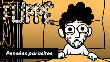 FLIPPÉ #03 - PENSÉES PARASITES