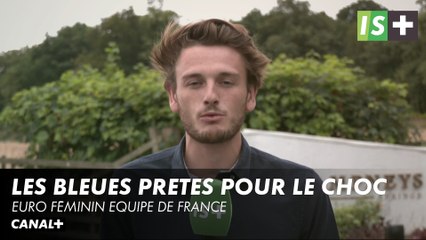 Un enthousiasme ambiant chez les Bleues - Euro féminin Equipe de France