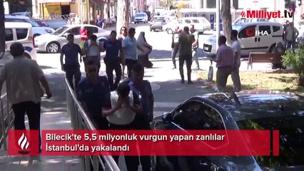 Bilecik'te 5,5 milyonluk vurgun yapan zanlılar İstanbul'da yakalandı