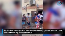 Violenta pelea en El Puche (Almería) que se salda con tres marroquís detenidos