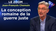 Zoom - Jean-François Chemain : La conception romaine de la guerre juste : quelle actualité !