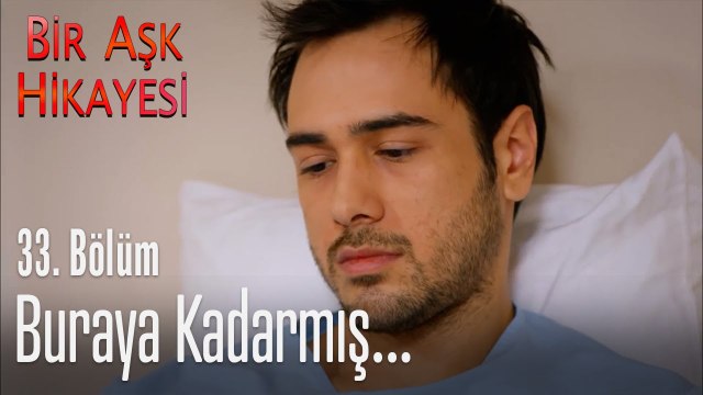 Buraya kadarmış... - Bir Aşk Hikayesi 33. Bölüm