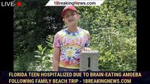 Florida Teen Hospitalized Due to Brain-Eating Amoeba Following Family Beach Trip - 1breakingnews.com
