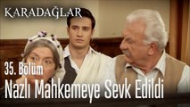 Nazlı mahkemeye sevk edildi - Karadağlar 35. Bölüm