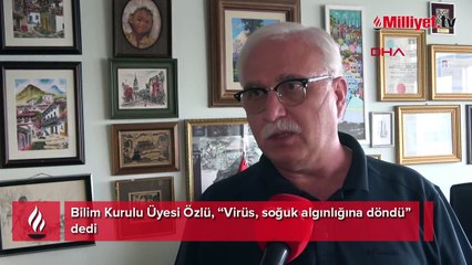 Bilim Kurulu Üyesi Özlü: Virüs, soğuk algınlığına döndü
