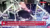 Metrobüste taciz iddiası! Genç kadın tekme tokat saldırdı