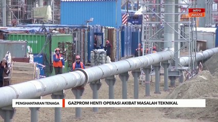 Penghantaran Tenaga | Gazprom henti operasi akibat masalah teknikal