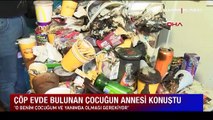 Çöp evde bulunan minik Cem'in annesi konuştu: Çocuğumun çöpten çıktığını duyunca şoke oldum