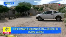 Liberan a migrantes víctimas de explotación en Ciudad Juárez, Chihuahua