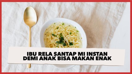 Viral Ibu Rela Santap Mi Instan Demi Anak Bisa Makan Enak, Ending Video Ini Malah Bikin Publik Prihatin