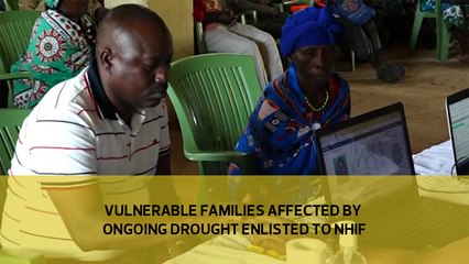 Vulnerable families affected by ongoing drought enlisted to NHIF