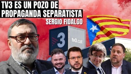 Sergio Fidalgo explota: “¡TV3 es un pozo de propaganda separatista!”
