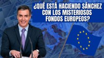 ¿Qué está haciendo Pedro Sánchez con los misteriosos fondos europeos? Hugo Pereira lo analiza