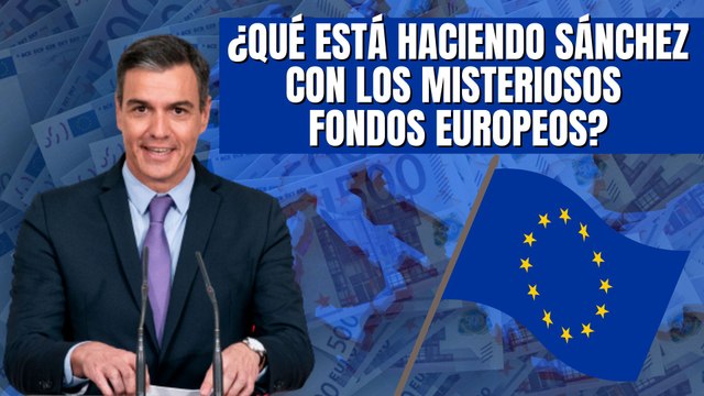 ¿Qué está haciendo Pedro Sánchez con los misteriosos fondos europeos? Hugo Pereira lo analiza