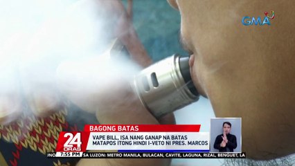 Vape bill, isa nang ganap na batas matapos itong hindi i-veto ni Pres. Marcos | 24 Oras