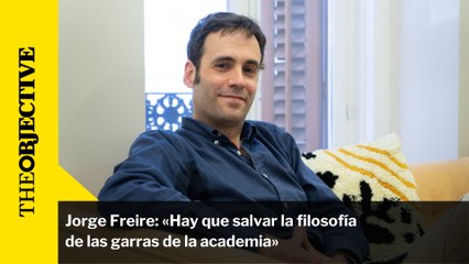 Jorge Freire: «Hay que salvar la filosofía de las garras de la academia»