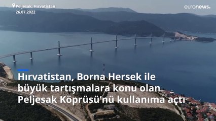 Hırvatistan, Adriyatik'te Bosna Hersek'in karşı çıktığı Peljesac Köprüsü'nü açıyor