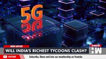 Mukesh Ambani Vs Gautam Adani: Will India's Richest Tycoons Face-off Over 5G Spectrum Bidding???