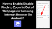 How to Enable/Disable Pinch to Zoom In/Out of Webpages in Samsung Internet Browser On Android?