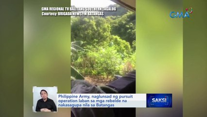 Philippine Army, naglunsad ng pursuit operation laban sa mga rebelde na nakasagupa nila sa Batangas | Saksi