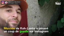 Voici : Maxime (Koh-Lanta, La Légende) : victime de plusieurs vols, il pousse un violent coup de gueule