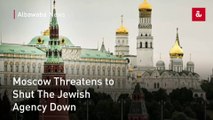 Moscow Threatens to Shut The Jewish Agency Down